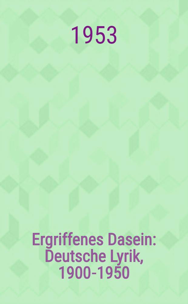 Ergriffenes Dasein : Deutsche Lyrik, 1900-1950