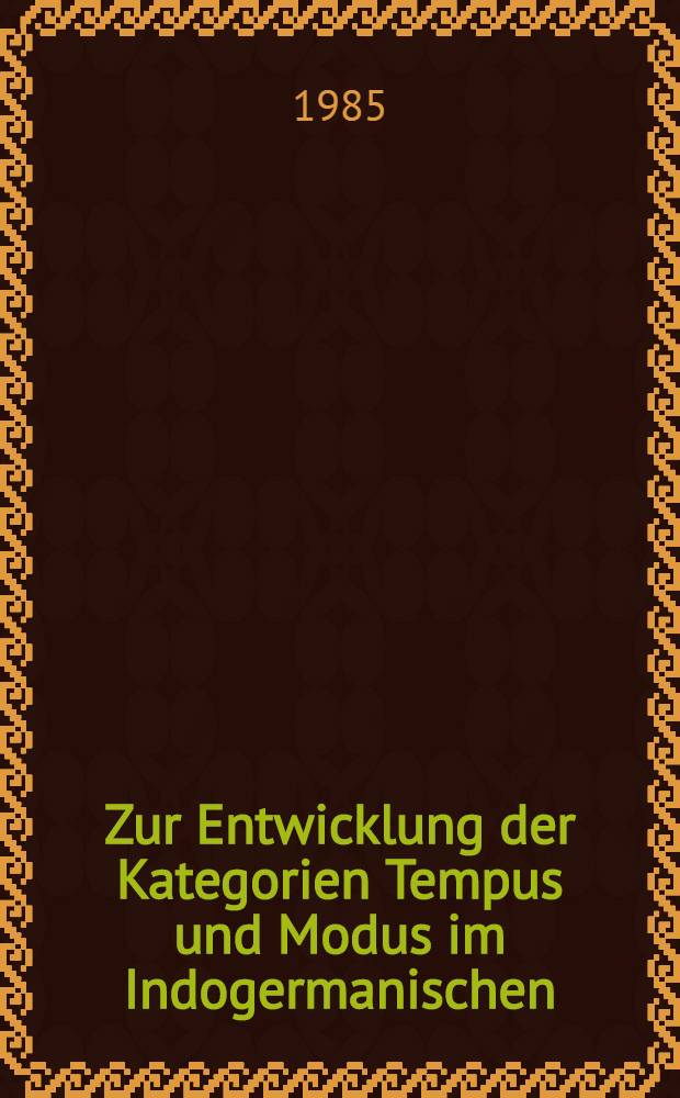 Zur Entwicklung der Kategorien Tempus und Modus im Indogermanischen