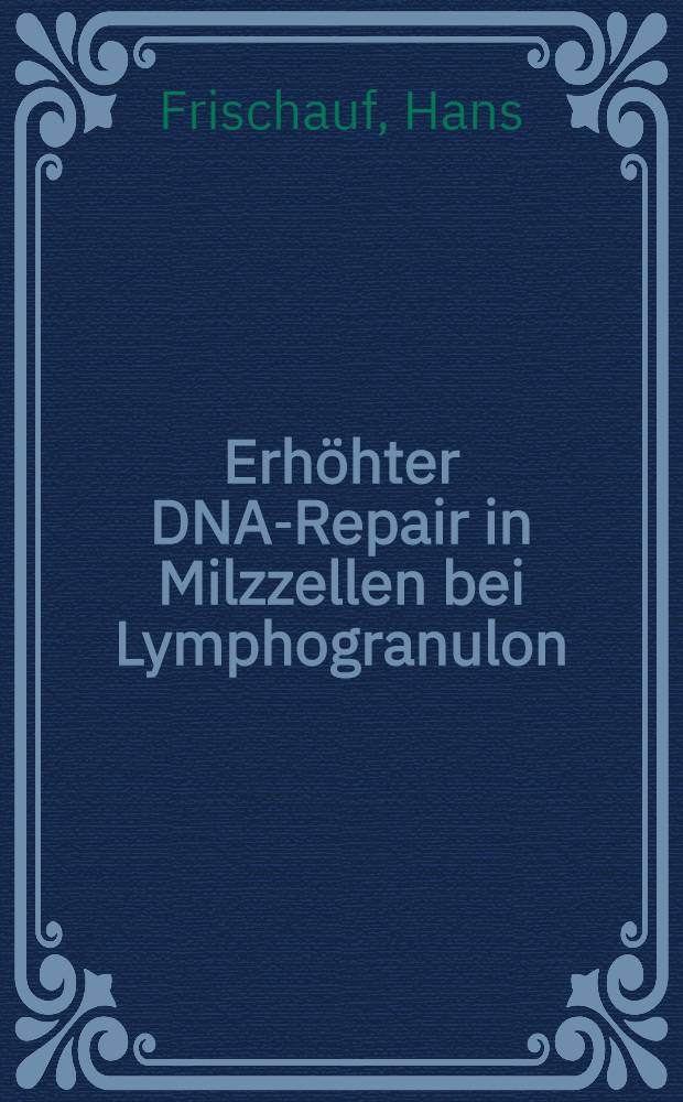 Erhöhter DNA-Repair in Milzzellen bei Lymphogranulon : Vortrag, gehalten am 31. Okt. 1974 in Wien : 1st Vienna meeting of the Intern. assoc. for the promotion of clinical and experimental research in medicine