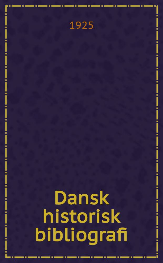 Dansk historisk bibliografi : Systematisk fortegnelse over bidrag til Danmarks historie til udgangen af 1912 (I tilslutning til Bibliotheca danica). Bd. 2