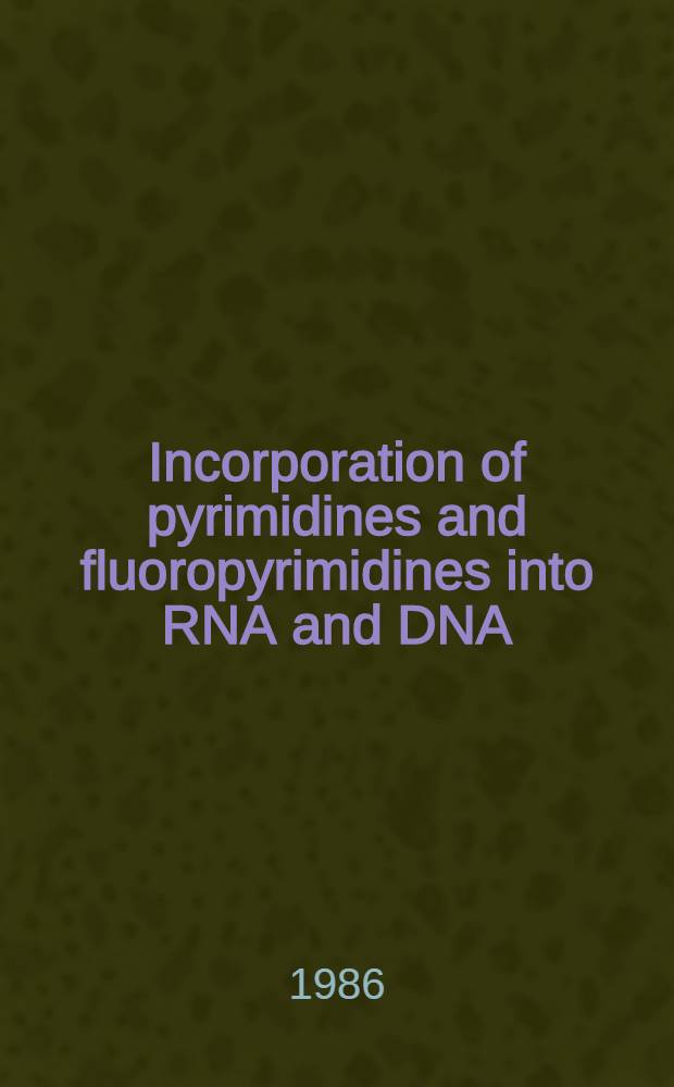 Incorporation of pyrimidines and fluoropyrimidines into RNA and DNA : An experimental study in rats with liver tumor : Diss.