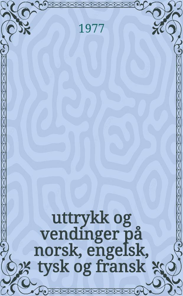 300 uttrykk og vendinger på norsk, engelsk, tysk og fransk