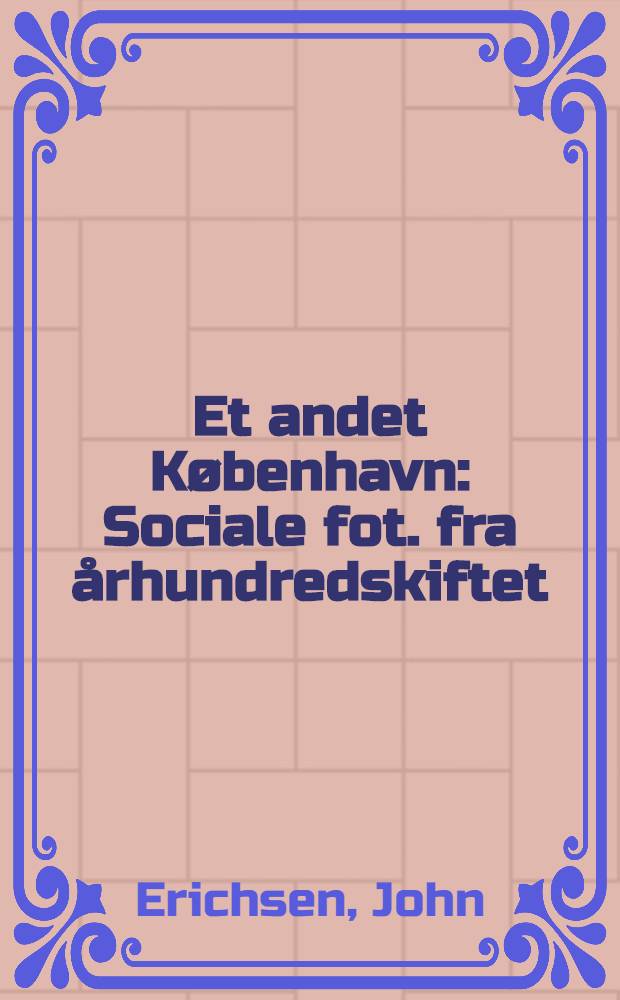 Et andet København : Sociale fot. fra århundredskiftet