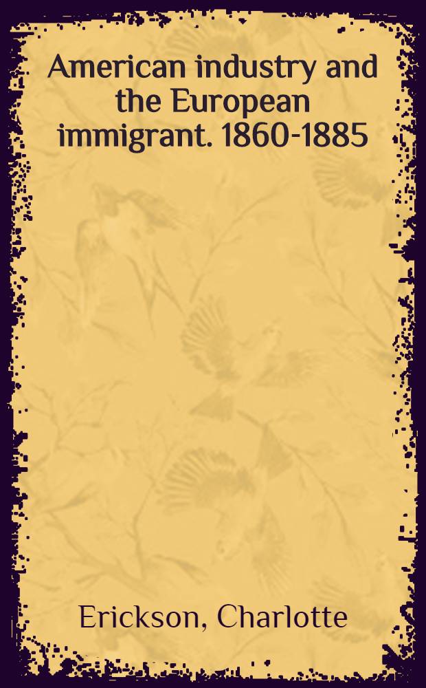 American industry and the European immigrant. 1860-1885