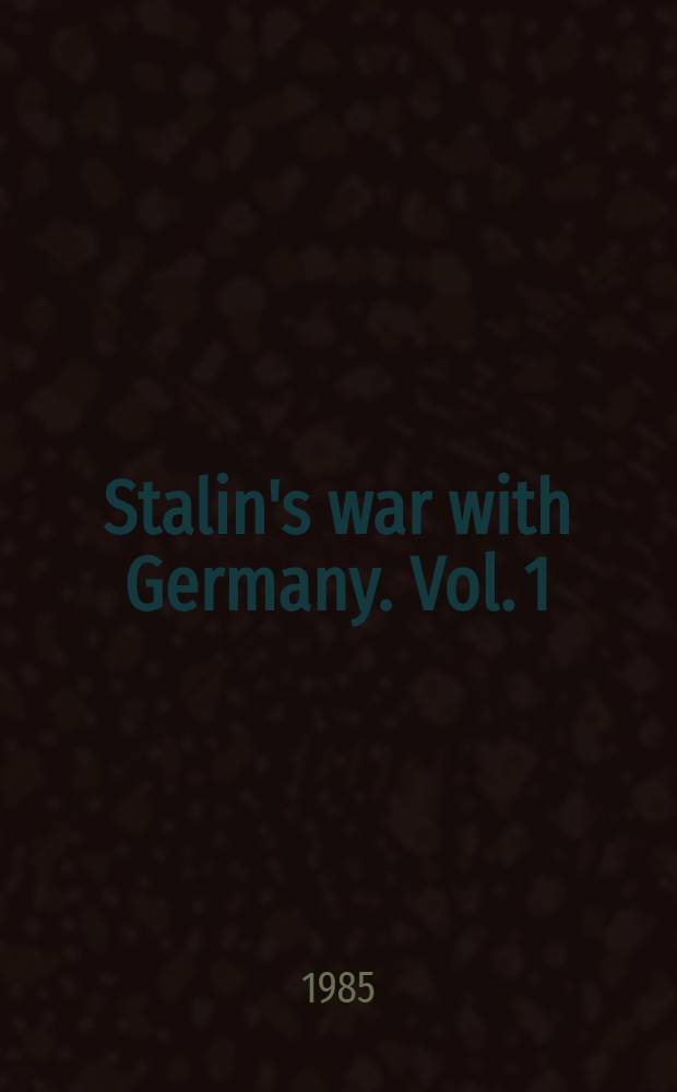 Stalin's war with Germany. Vol. 1 : The road to Stalingrad