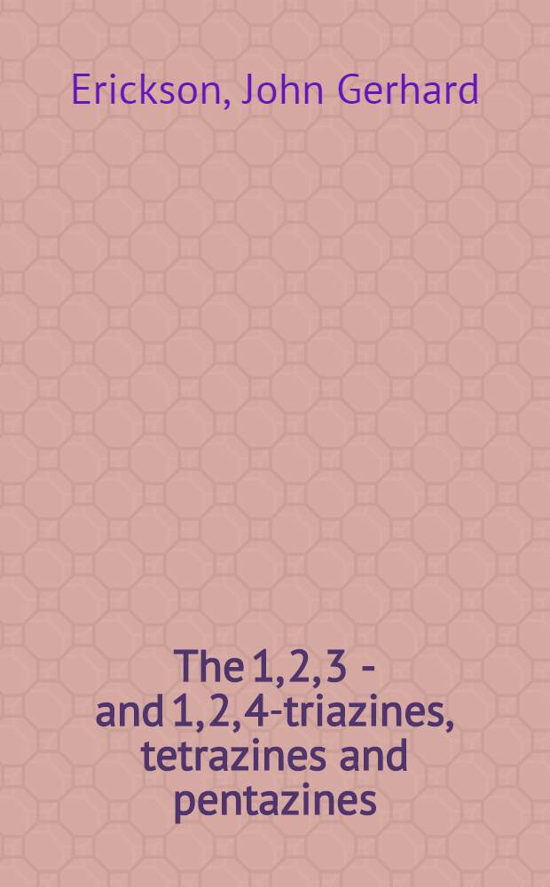The 1, 2, 3 - and 1, 2, 4-triazines, tetrazines and pentazines
