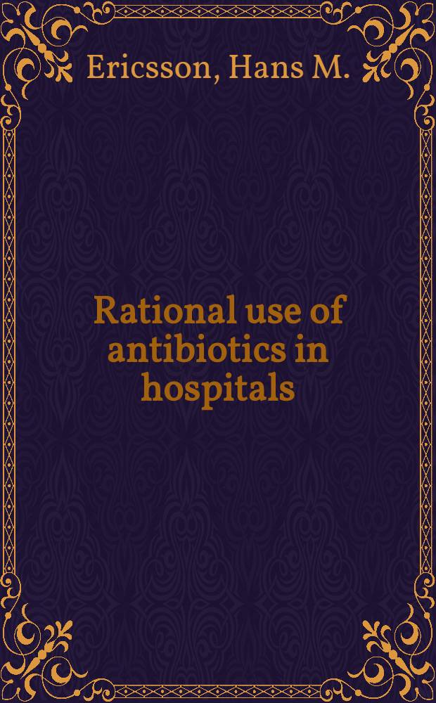 Rational use of antibiotics in hospitals : Studies on laboratory methods and discussion of the biological basis for their clinical application