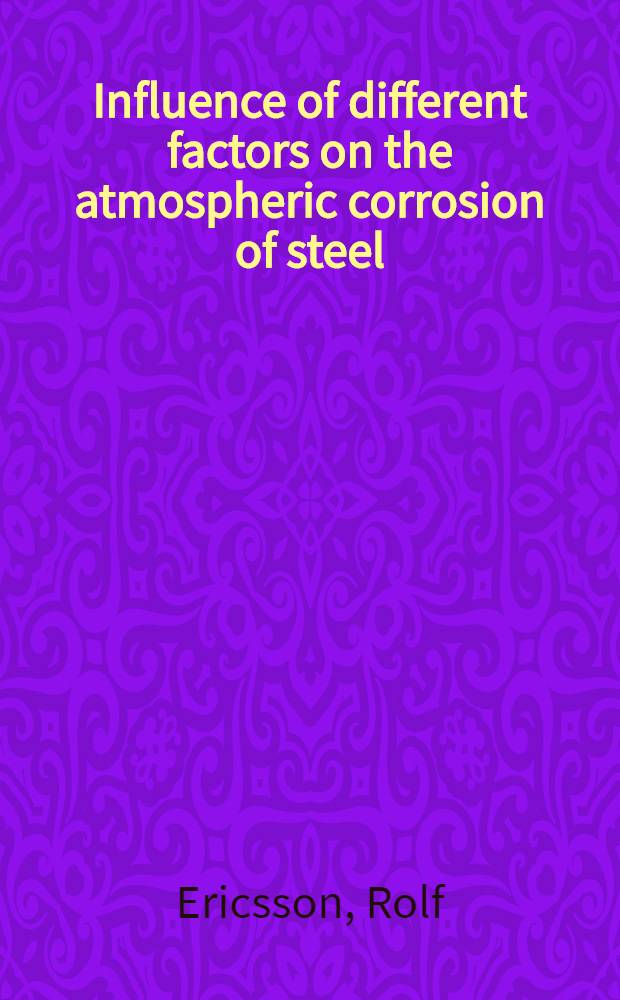 Influence of different factors on the atmospheric corrosion of steel : Akad. avh