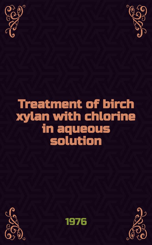Treatment of birch xylan with chlorine in aqueous solution : Akad. avh. ..