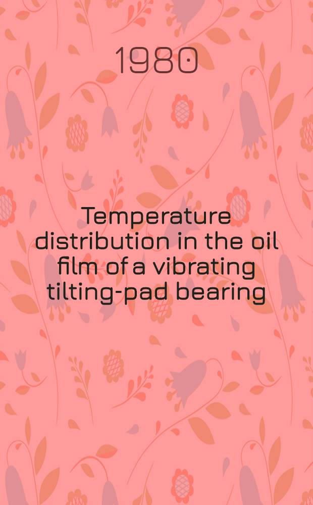 Temperature distribution in the oil film of a vibrating tilting-pad bearing : Akad. avh