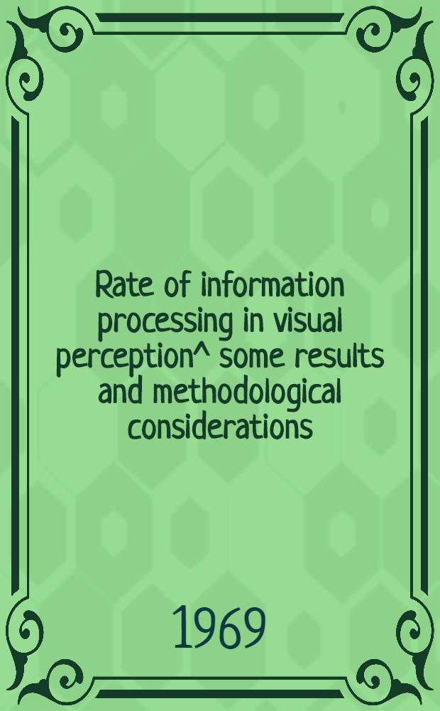 Rate of information processing in visual perception^ some results and methodological considerations
