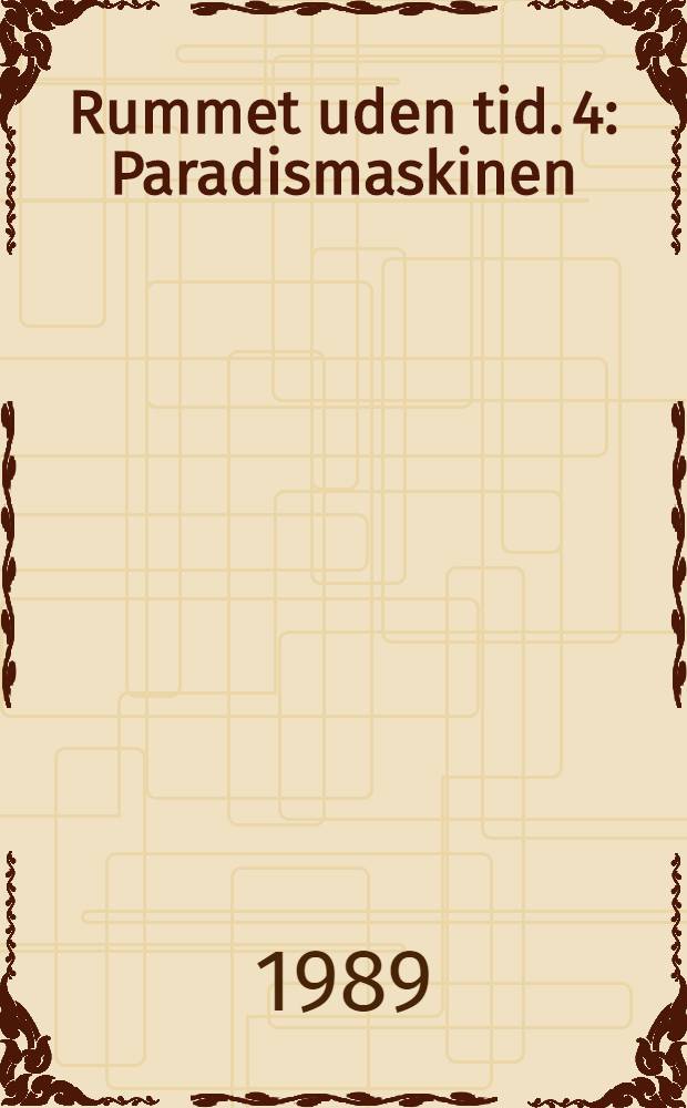 Rummet uden tid. 4 : Paradismaskinen