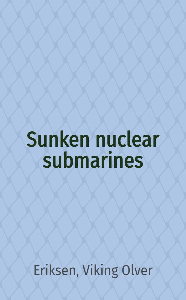 Sunken nuclear submarines : A threat for the environment?