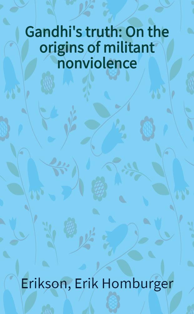 Gandhi's truth : On the origins of militant nonviolence