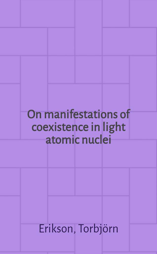 On manifestations of coexistence in light atomic nuclei : Avh. ... med. tillstånd av Kgl. Tekn. högsk. ... framlägges ..