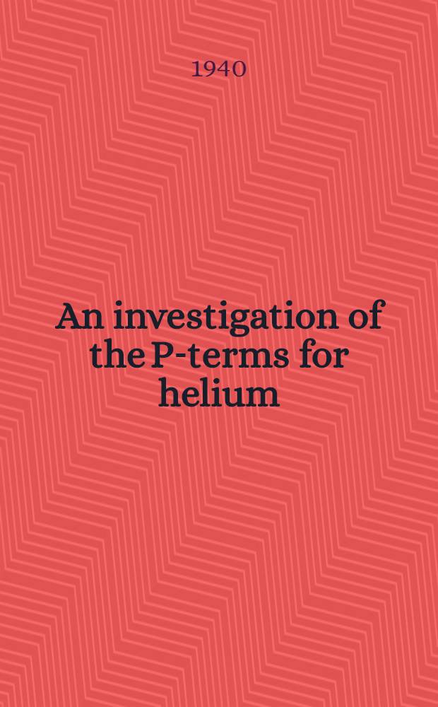 An investigation of the P-terms for helium : Inaugural dissertation ... of the Philosophical faculty of the University of Uppsala ..