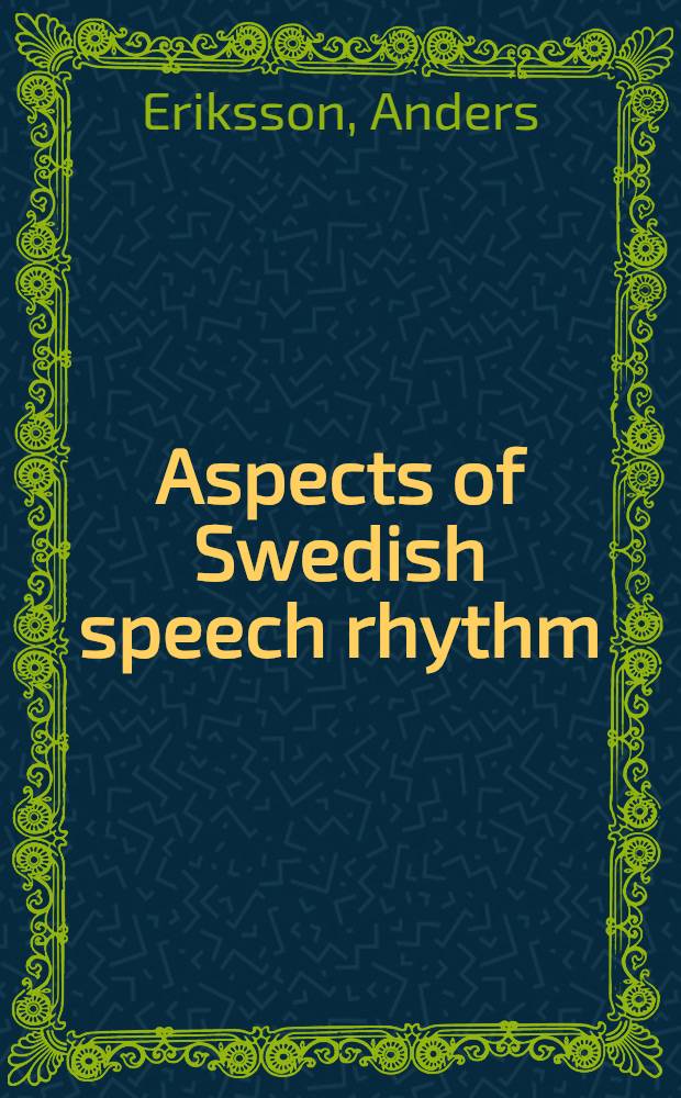 Aspects of Swedish speech rhythm : Diss.