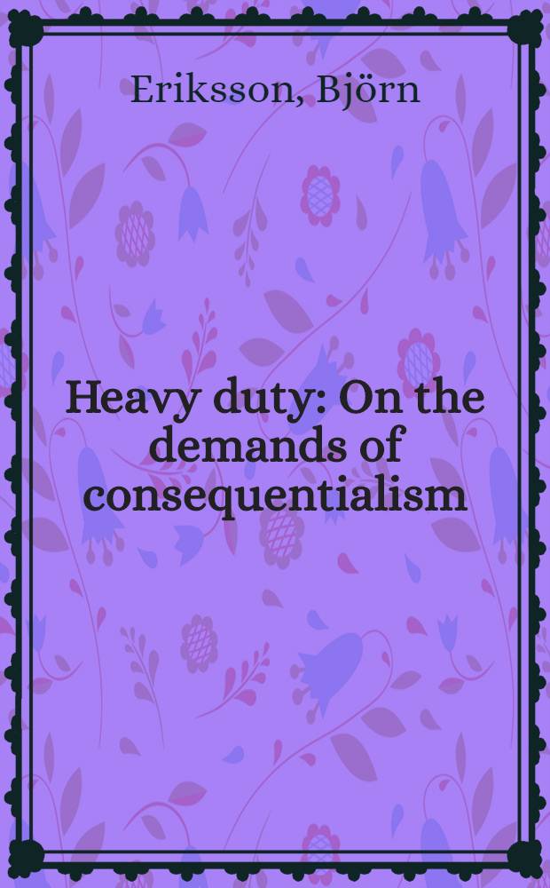 Heavy duty : On the demands of consequentialism : Diss.