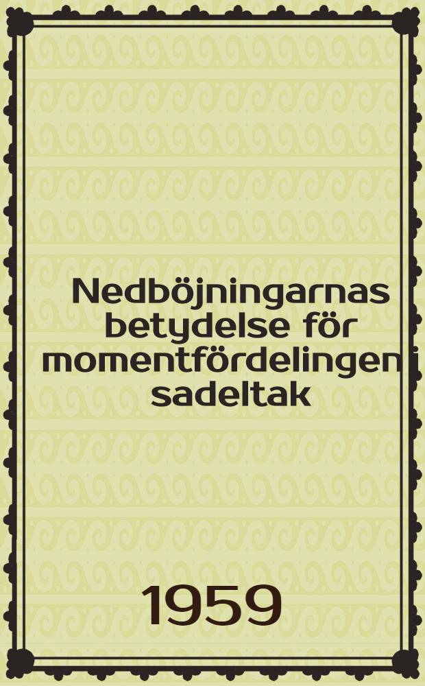 Nedb&ouml;jningarnas betydelse f&ouml;r momentf&ouml;rdelingen i sadeltak