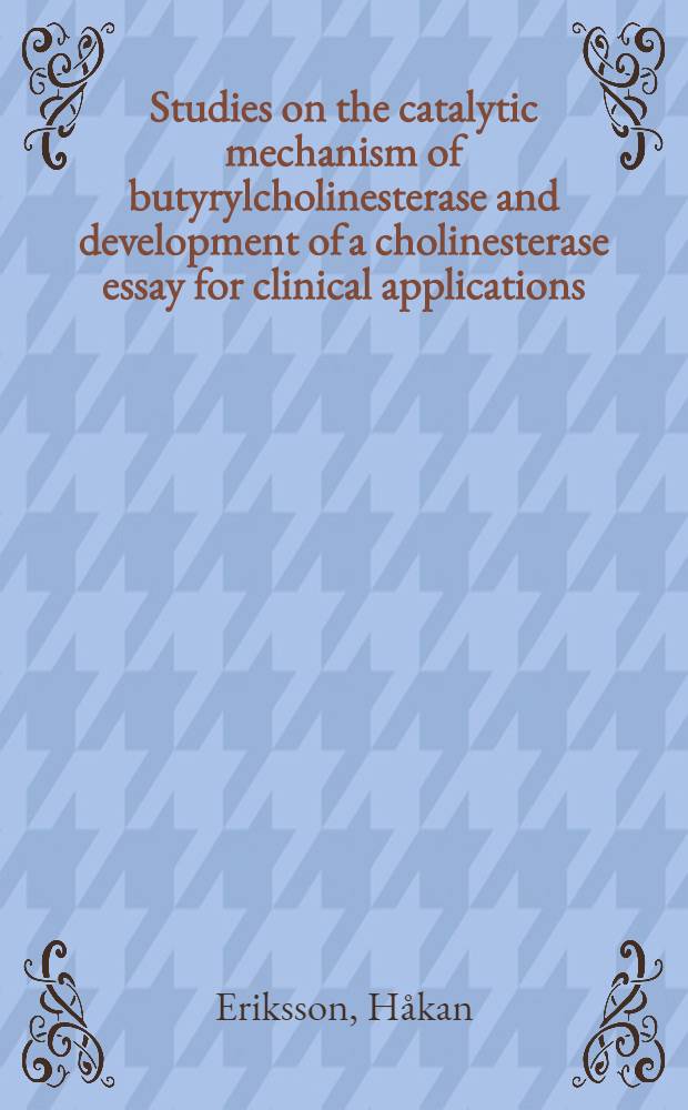 Studies on the catalytic mechanism of butyrylcholinesterase and development of a cholinesterase essay for clinical applications : Akad. avh