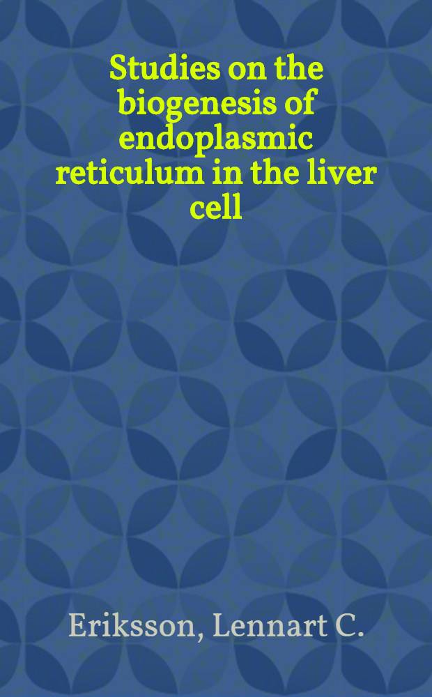 Studies on the biogenesis of endoplasmic reticulum in the liver cell