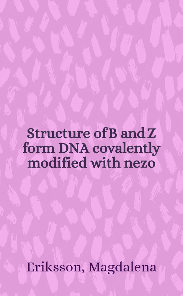Structure of B and Z form DNA covalently modified with nezo(a)pyrene diol epoxide : Akad.-avh