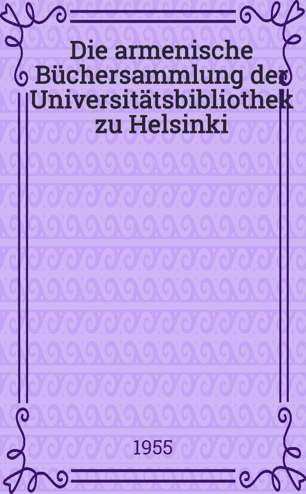 Die armenische B&uuml;chersammlung der Universit&auml;tsbibliothek zu Helsinki