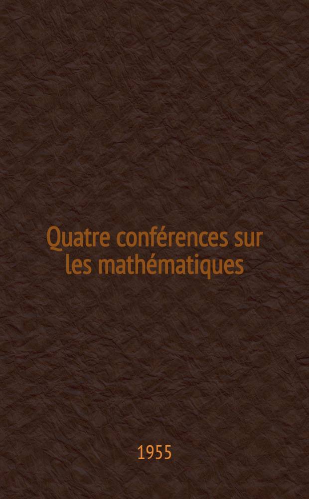 Quatre conférences sur les mathématiques