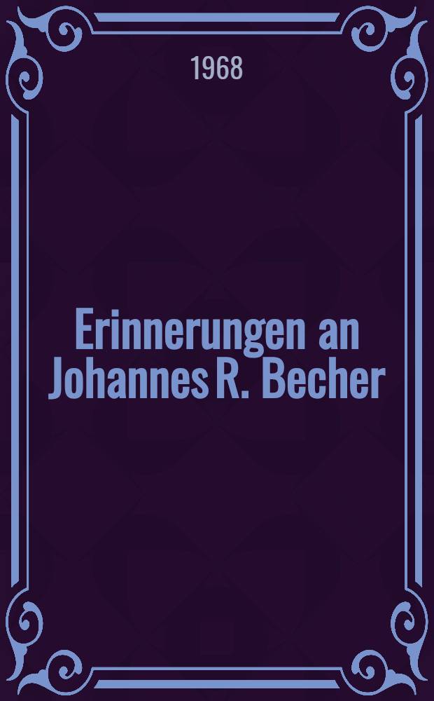 Erinnerungen an Johannes R. Becher