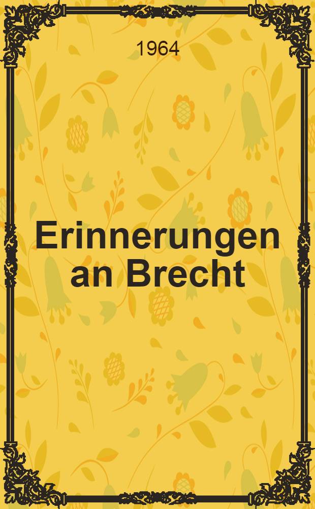 Erinnerungen an Brecht : Skizzen und Aufsätze