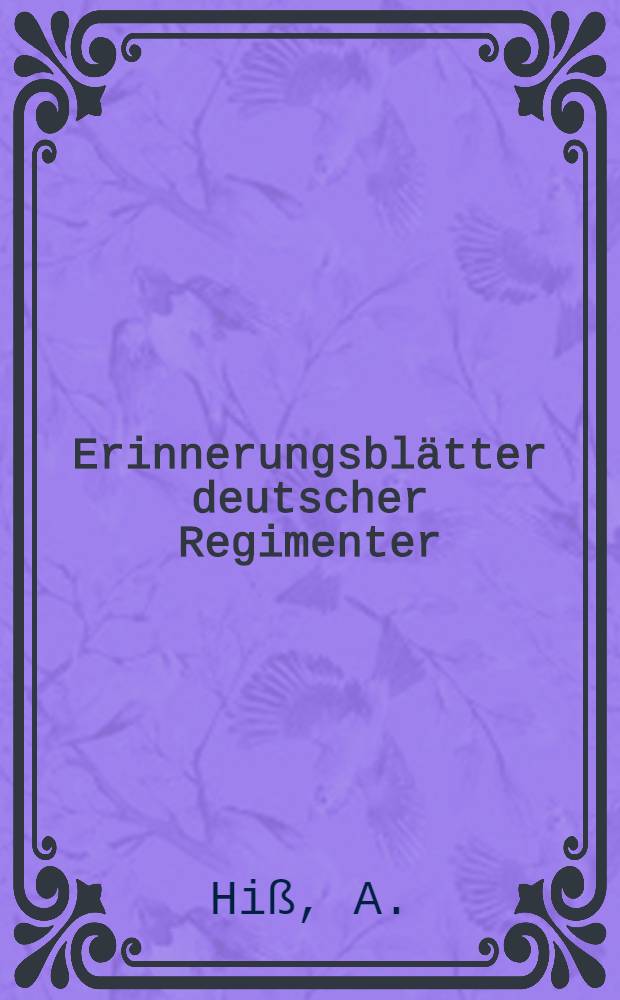 Erinnerungsblätter deutscher Regimenter : Die Anteilnahme der Truppenteile der ehemaligen deutschen Armee am Weltkriege Bearb. unter Benutzung der amtl. Kriegstagebücher Der Schriftenfolge ... Bd. 104 : Infanterie-Regiment Kaiser Wilhelm (2. Großherzoglich Hessisches) Nr. 116