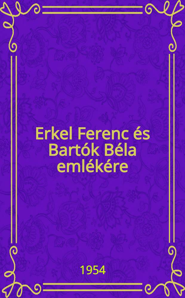 Erkel Ferenc és Bartók Béla emlékére : Gyűjtemény