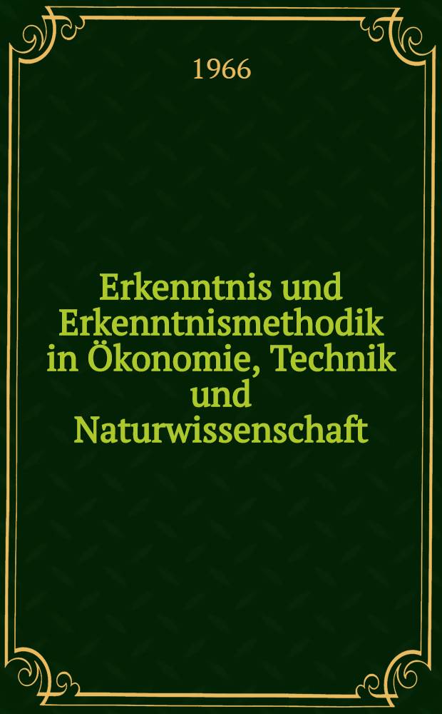 Erkenntnis und Erkenntnismethodik in Ökonomie, Technik und Naturwissenschaft : Sammlung
