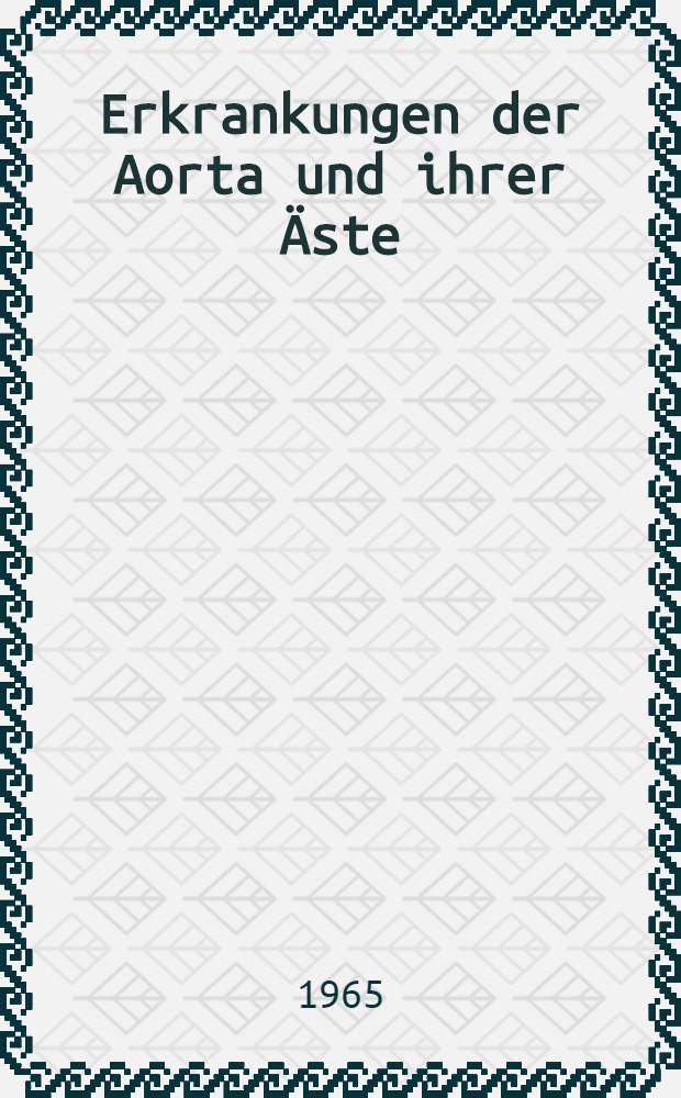 Erkrankungen der Aorta und ihrer Äste = Maladies de l'aorte et de ses branches