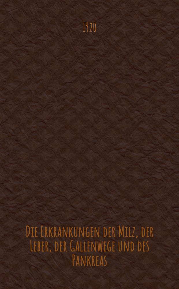 Die Erkrankungen der Milz, der Leber, der Gallenwege und des Pankreas