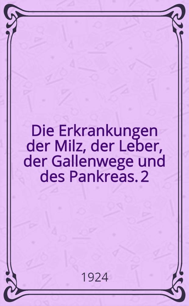 Die Erkrankungen der Milz, der Leber, der Gallenwege und des Pankreas. [2] : Die Erkrankungen des Pankreas