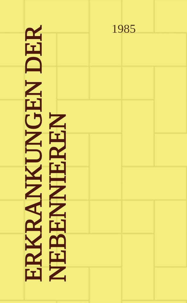 Erkrankungen der Nebennieren : Pathologie, Endokrinologie, Radiologie, Chirurgie