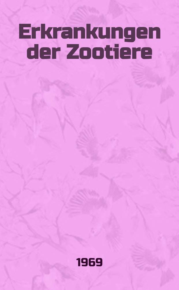 Erkrankungen der Zootiere : Generalregister der Vorträge des I.-XI. Intern. Symposiums über die Erkrankungen der Zootiere. (1959-1969)