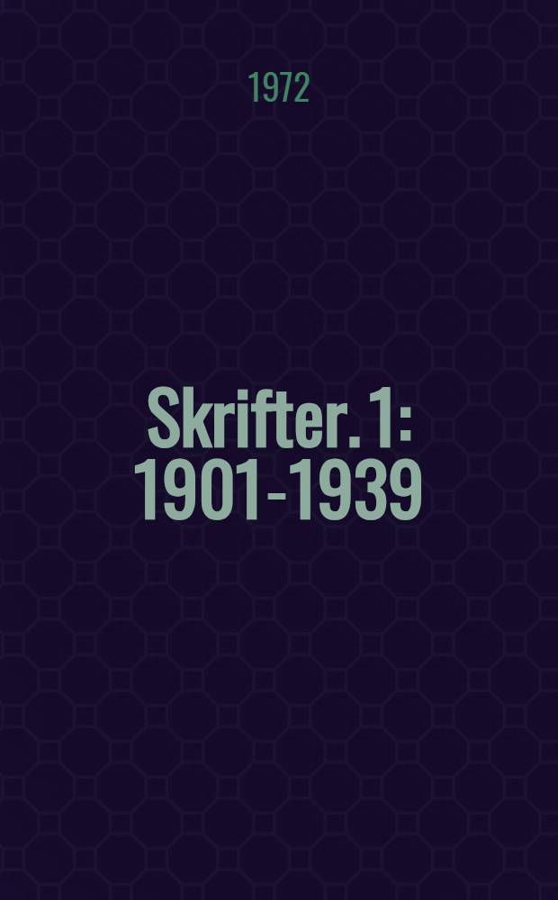 [Skrifter]. 1 : 1901-1939