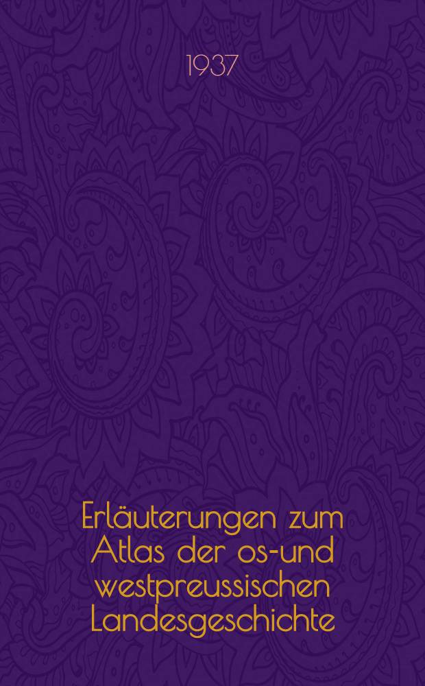 Erläuterungen zum Atlas der ost- und westpreussischen Landesgeschichte : Im Auftrage der Historischen Kommission für ost- und westpreussische Landesforschung. T. 1 : Kulturen und Volker der Frühzeit im Preussenlande