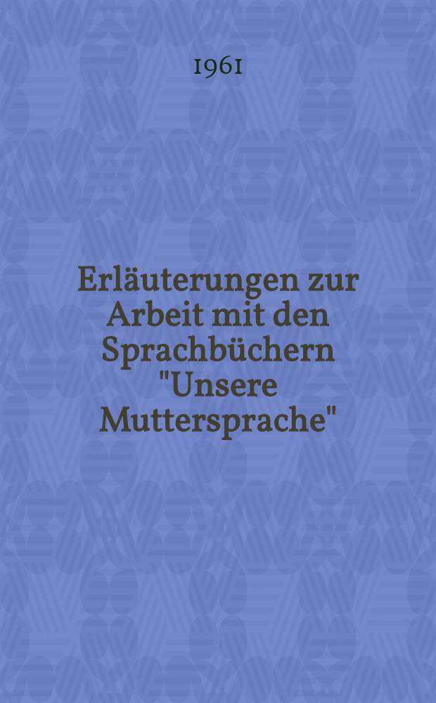 Erläuterungen zur Arbeit mit den Sprachbüchern "Unsere Muttersprache" : 3. und 4. Klasse