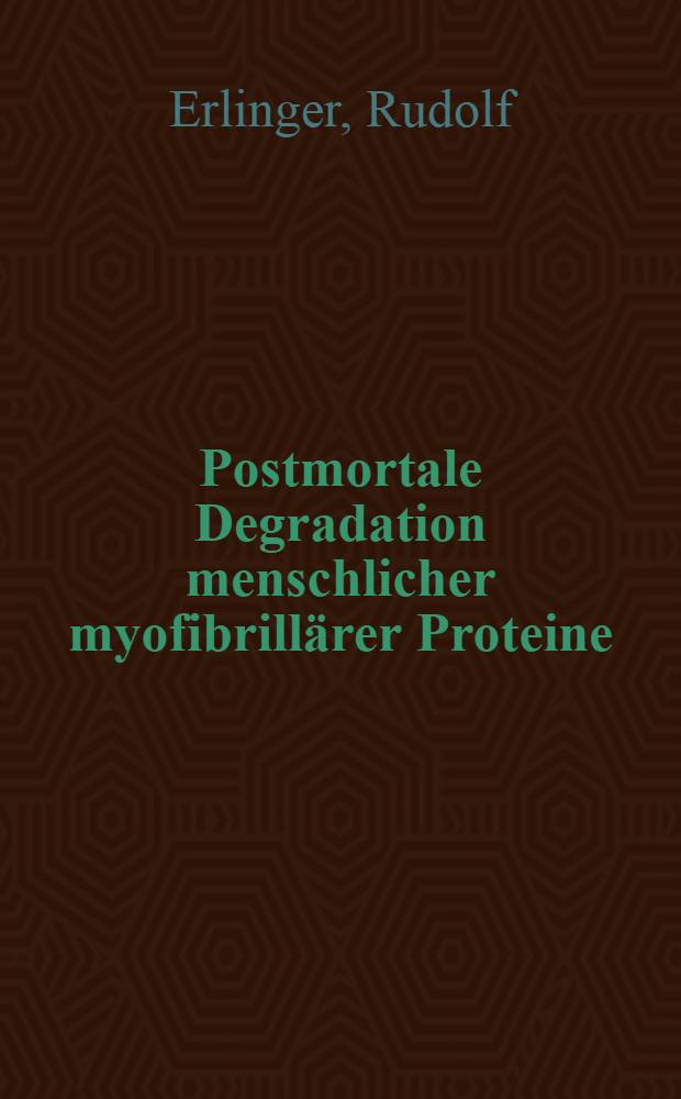 Postmortale Degradation menschlicher myofibrillärer Proteine : Inaug.-Diss