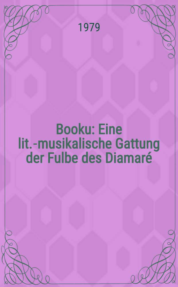 Booku : Eine lit.-musikalische Gattung der Fulbe des Diamaré (Nordkamerun)
