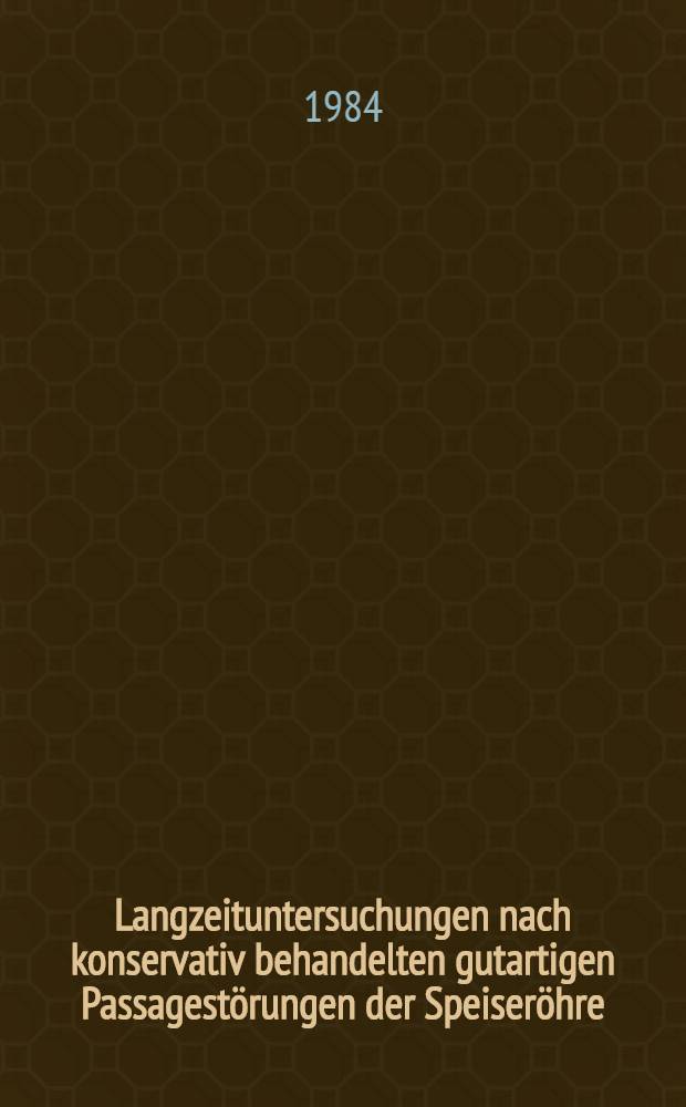 Langzeituntersuchungen nach konservativ behandelten gutartigen Passagestörungen der Speiseröhre : Inaug.-Diss