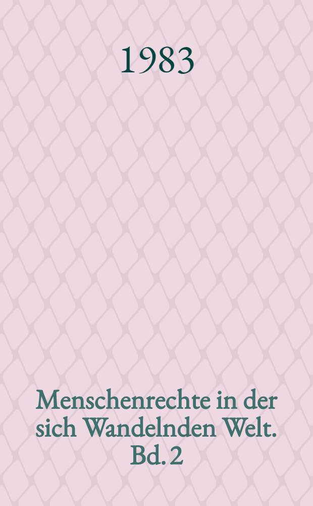 Menschenrechte in der sich Wandelnden Welt. Bd. 2 : Theorie und Praxis die Verwirklichung der Menschenrechte in Afrika und im Nahen Osten