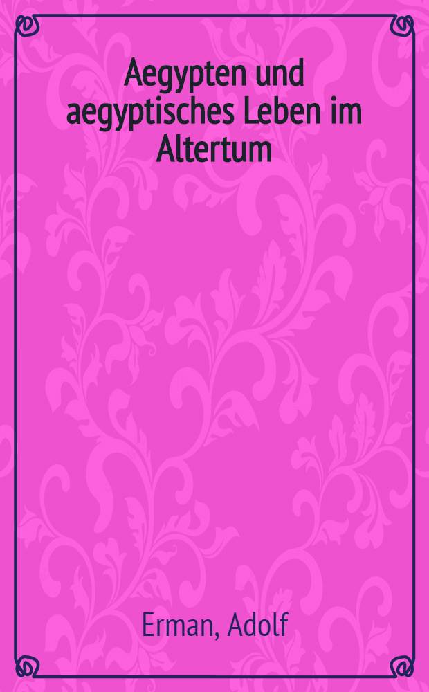 Aegypten und aegyptisches Leben im Altertum