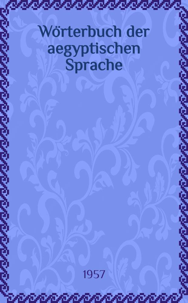 Wörterbuch der aegyptischen Sprache