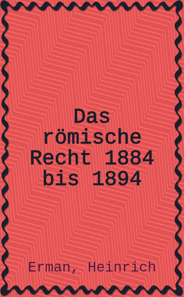 Das römische Recht 1884 bis 1894