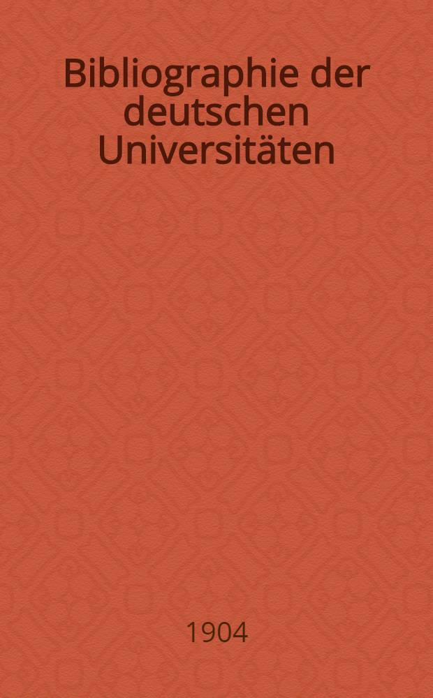 Bibliographie der deutschen Universitäten : Systematisch geordnetes Verzeichnis der bis ende 1899 gedruckten Bücher und Aufsätze über das deutsche Universitätswesen