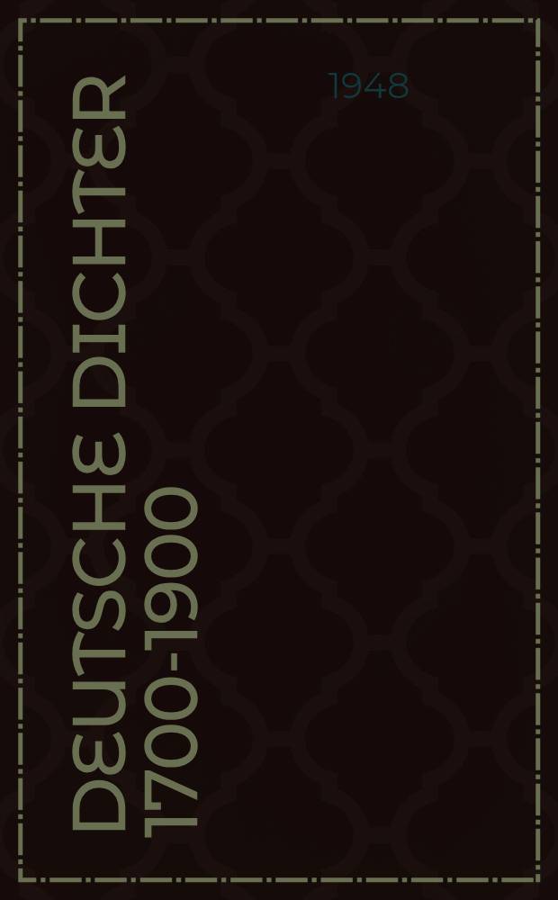 Deutsche Dichter 1700-1900 : Eine Geistesgeschichte in Lebensbildern. T. 1 : Vom Beginn der Aufklärung bis zu Goethes Tod